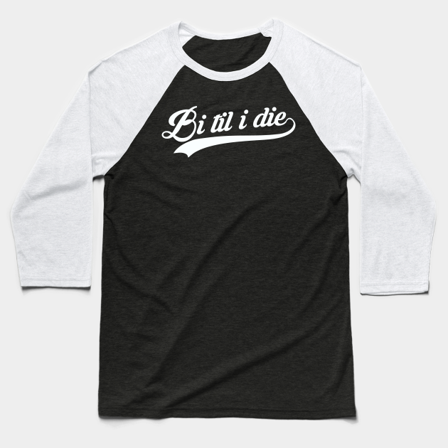 Bi Til I Die Baseball T-Shirt by Fiends